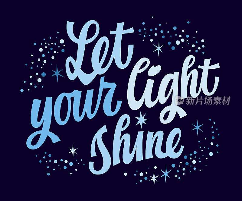 Let your light sine, trendy modern script motivation lettering illustration.  Creative typography design element.  Inspiration phrase in festive, space style. Bright quote for print, fashion purposes